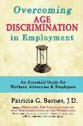 Overcoming Age Discrimination in Employment: An Essential Guide for Workers, Advocates & Employers
