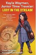 Kayla Wayman, Junior Time Traveler: Lost in the Stream: A Story Sprouts Collaborative Novel