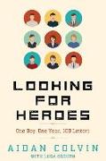 Looking for Heroes: One Boy, One Year, 100 Letters