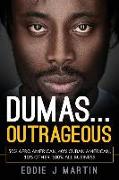 Dumas... Outrageous: 50% Afro American, 40% Cuban American, 10% other. One Hundred percent all business