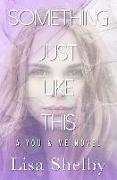 Something Just LIke This: A You & Me Novel