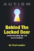 AUTISM - Behind The Locked Door: Understanding My Life as an Autistic