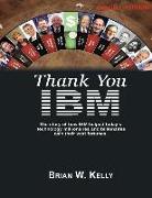 Thank You IBM: Special Edition: The Story of how IBM helped today's technology millionaires and billionaires gain their vast fortunes