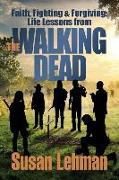 Faith, Fighting and Forgiving: Life Lessons from The Walking Dead