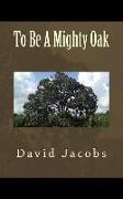 To Be A Mighty Oak