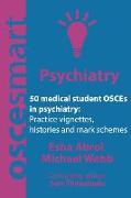 OSCEsmart - 50 medical student OSCEs in Psychiatry: Vignettes, histories and mark schemes for your finals