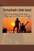 Thriving Despite Stroke Journal: writing your way through stroke recovery