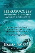 FibroSuccess: Fibromyalgia Explained, Managed & Eliminated