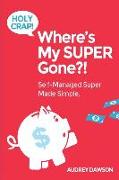 Holy Crap! Where's My SUPER Gone?!: Self-Managed Simple Made Easy