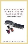 Conversations with a Mystic Hairdresser: Nothing Is What It Seems