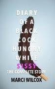 Diary of a Black Cock Hungry White Sissy: The Complete Story