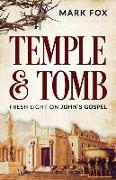 Temple and Tomb: Fresh Light on John's Gospel