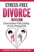 Stress-Free Divorce Volume 04: Conversations With Leading Divorce Professionals