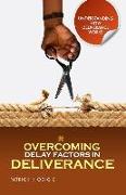 Overcoming Delay Factors in Deliverance: understanding how Deliverance works series