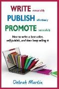 Write, Publish, Promote: How to write a best seller, self-publish, and then keep selling it