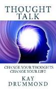 Thought Talk: Change your thought, change your life