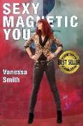 Sexy Magnetic You: Commit to your Inner Soulmate and become Magnetic Love