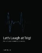 Let's Laugh at Trig: A Simple Introduction to Trigonometry