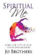 Spiritual Me - A Practical Spiritual Guide For The Times We Live In