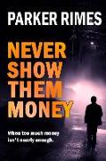 Never Show Them Money: When too much money is not nearly enough