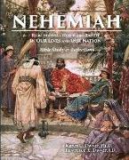 Nehemiah Rebuilding Hope and Faith in Our Lives and Our Nation: Bible Study & Reflections