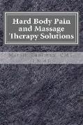 Hard Body Pain and Massage Therapy Solutions: How Stress Creates Hard Bodies in Pain