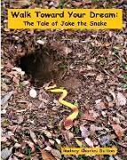 Walk Toward Your Dream: The Tale of Jake the Snake