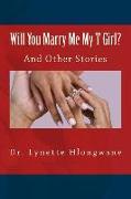 Will You Marry Me My T Girl?: And Other Stories