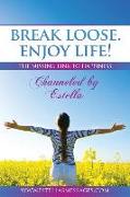 Break Loose. Enjoy Life!: The Missing Link To Happiness
