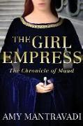 The Girl Empress: The Chronicle of Maud - Volume I