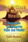 The 4 Pillars of Men's Health: Resources for Restoring Vigor and Vitality