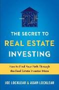 The Secret to Real Estate Investing: How to Find Your Path Through the Real Estate Investor Maze