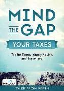 Mind the Gap: Your Taxes: Tax for Teens, Young Adults, and Travellers
