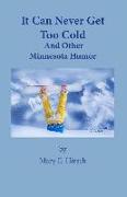 It Can Never Get Too Cold: And Other Minnesota Humor