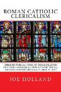 Roman Catholic Clericalism: Three Historical Stages in the Legislation of a Non-Evangelical, Now Dysfunctional, and Sometimes Pathological Institu