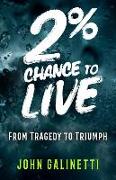 2% Percent Chance to Live: From Tragedy to Triumph