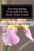 Encouraging Yourself In the Most Holy Faith