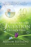 Modern-Day Salvation Encounters: 40 True Stories of Highly Dramatic, Incredibly Astonishing, Riveting, Salvation Conversion Testimonies
