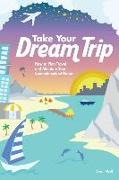 Take Your Dream Trip: How to Plan Travel and Maintain Your Commitments at Home