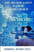 The Tri-Tribulation Rapture of The Church: 1335 the KEY Dan. 12:12