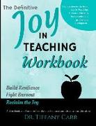 The Definitive Joy in Teaching Workbook: A Workbook and Guide to Facilitate an Examination into a Life in Education