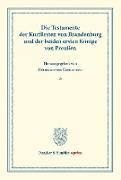 Die Testamente der Kurfürsten von Brandenburg und der beiden ersten Könige von Preußen