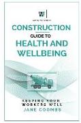 Construction Guide to Health and Wellbeing: Keeping Your Workers Well