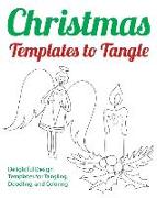 Christmas Templates to Tangle: Delightful Design Templates for Tangling, Doodling, and Coloring