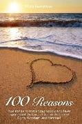 100 Reasons: True stories from everyday people who have experienced the Love of God in the form of Signs, Wonders, and Miracles!