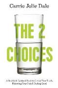 The 2 Choices: A Soulful and Spiritual Guide to Living Your Truth, Following Your Path and Feeling Good
