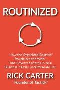 Routinized: How the Organized Routine Routinizes the Work That Elevates Success in Your Business, Family, and Personal Life