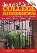 demystifying COLLEGE ADMISSIONS: A Parent-To-Parent Guide to the Reality of the College Process