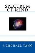 Spectrum of Mind: An Inquiry into the Principles of the Mind and the Meaning of Life