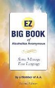 The EZ Big Book of Alcoholics Anonymous: Same Message-Simple Language